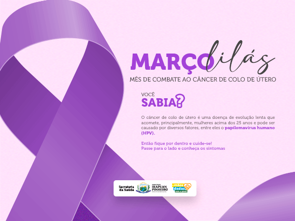 Março Lilás é um mês dedicado à conscientização e prevenção ao câncer de colo de útero.