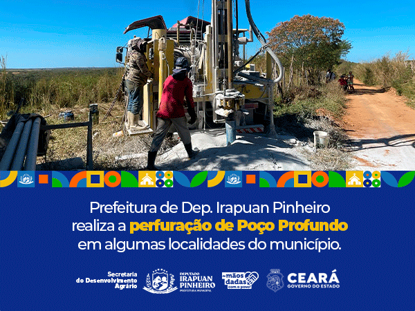 A Prefeitura de Dep. Irapuan Pinheiro em parceria com o Governo do Estado, iniciou a perfuração de poço profundo